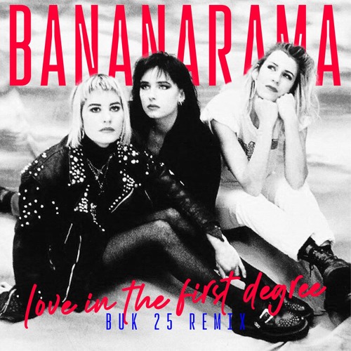 Stream Bananarama - Love in the First Degree (BUK 25 Mix) - 6:29
