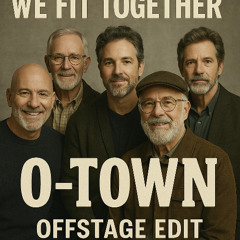 We Fit Together - O-Town (Offstage Edit)