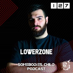 Somebodies.Child Podcast #127 with Lowerzone