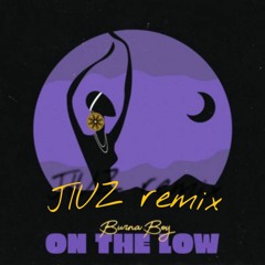 Burna Boy - On The Low (JIUZ remix)