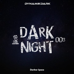 DARK like NIGHT 002: Darker Space