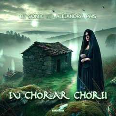 DJ Son1c feat Alejandra Pais - Eu Chorar Chorei