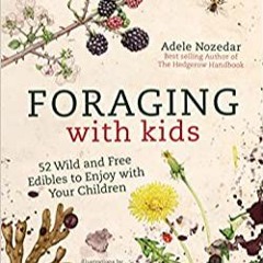 [Ebook]^^ Foraging with Kids: 52 Wild and Free Edibles to Enjoy With Your Children (PDFEPUB)-Read