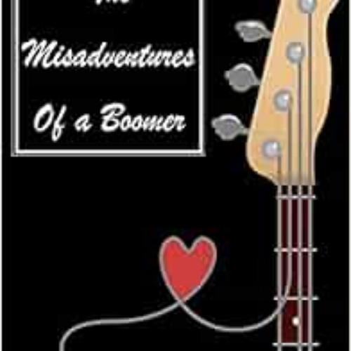 Access EPUB 💑 The Misadventures Of A Boomer by Mac Steagall [EPUB KINDLE PDF EBOOK]