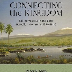 free read✔ Connecting the Kingdom: Sailing Vessels in the Early Hawaiian Monarchy,