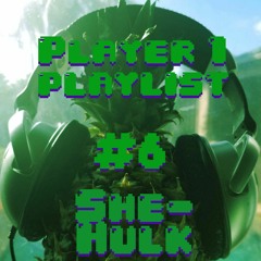 Player 1 Playlist #6 She-Hulk