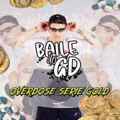 Baile Do GD -  Overdose Serie Gold