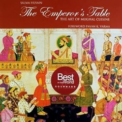 !^DOWNLOAD PDF$ The Emperors Table: The Art of Mughal Cuisine #KINDLE$ By  Salma Husain (Author)