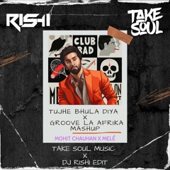 TUJHE BHULA DIYA X GROOVE LA AFRIKA - DJ RISHI X TAKE SOUL EDIT (FREE DOWNLOAD)