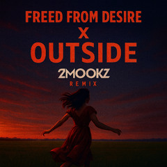 Freed from Desire (GALA) x Outside (CALVIN HARRIS)- 2MOOKZ REMIX