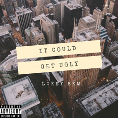 It Could Get Ugly ft. (l0key wavey, jem)