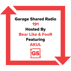 Garage Shared Radio 191 w/Bear Like & FooR Ft. AKUL