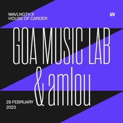 House of Carder x Wavlngth with Goa Music Lab & amlou (280223)