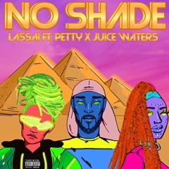 No Shade Ft. Petty X Juice Waters