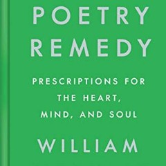 Read EBOOK ✔️ The Poetry Remedy: Prescriptions for the Heart, Mind, and Soul by  Will