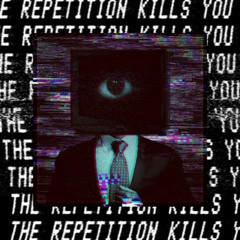 The Repetition Kills You