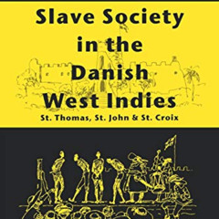 Access EPUB 💓 Slave Society In The Danish West Indies: St Thomas, St John And St Cro