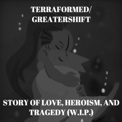 [12 Days to Christmas - Terraformed/Greatershift] Story of Love, Heroism, and Tragedy (W.I.P.)