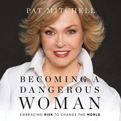 download EBOOK 📒 Becoming a Dangerous Woman: Embracing Risk to Change the World by