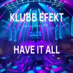 Klubb Efekt - Have It All
