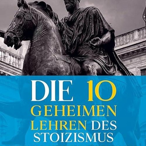 ❤book✔ Die 10 geheimen Lehren des Stoizismus: - Entfessel das verborgene Wissen der