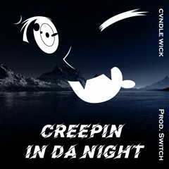 Creepin In Da Night (Prod. Switch)