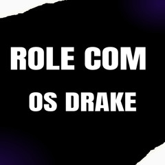 ROLE COM OS DRAKE