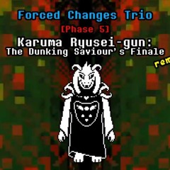 Forced Changes Trio: Karuma Ryusei-gun: The Dunking Saviour's Finale [Phase 5 Remastered] [NOT MINE]