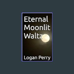 PDF [READ] ⚡ Eternal Moonlit Waltz get [PDF]
