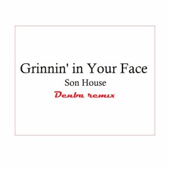 Grinnin' In Your Face (Denba Remix)