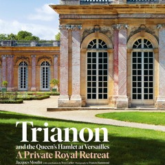 Kindle Trianon and the Queen's Hamlet at Versailles: A Private Royal Retreat