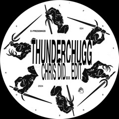X-PRESSINGS 024: Thunderchugg (Chris Did...Edit)
