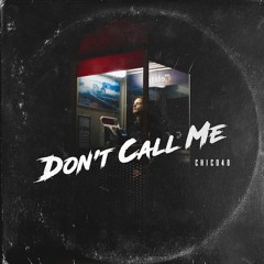 Chico40 - Don't Call Me (Original Mix)