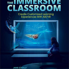 [DOWNLOAD] EPUB 💙 The Immersive Classroom: Create Customized Learning Experiences wi