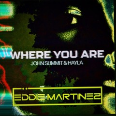 John Summit, Kayla - Where You Are (Eddie Martinez Remix)