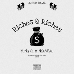 Yung Si & Nouveau - “Riches & Riches” [prod. Noah Cuz + Juko + KXVI]