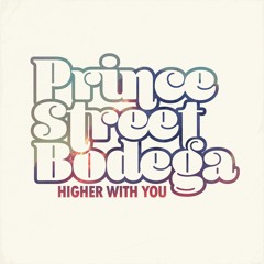 Higher With You - Prince Street Bodega
