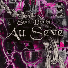Soul Doubt - Au Seve [Edit]