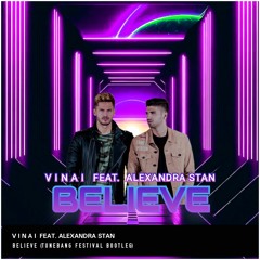 VINAI & Alexandra Stan - Believe (TUNEBANG Festival Bootleg)***FREE DOWNLOAD***