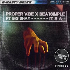 Proper Vibe x Beatsimple Ft. Big Shay- Its A... (Preview)