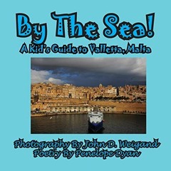 View KINDLE 📮 By The Sea---A Kid's Guide To Valletta, Malta by  Penelope Dyan &  Joh