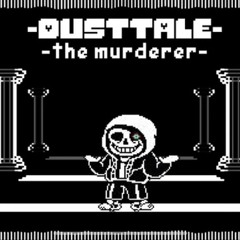 DustTale: The Murderer By BirdsAreCool