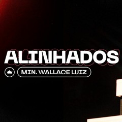 Alinhados | Min. Wallace Luiz