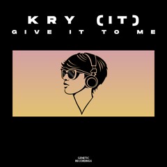 Kry (IT) - Give It To Me