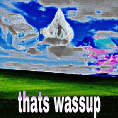 thats wassup w/ blpxz