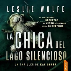 Audiolibro gratis 🎧 : La Chica Del Lago Silencioso (Kay Sharp 1), De Leslie Wolfe