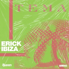 QHM943 - Erick Ibiza - T E M A (Original Mix)