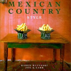 [DOWNLOAD] PDF 🗂️ Mexican Country Style by  Karen Witynski &  Joe P. Carr EBOOK EPUB