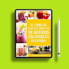 El Libro De Recetas Completo De Batidos Saludables En Español (Spanish Edition) . Free Reading [PDF]