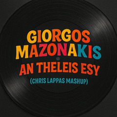 Giorgos Mazonakis - An Theleis Esy (Chris Lappas Mashup)